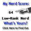 I am nerdier than 64% of all people. Are you nerdier? Click here to find out!